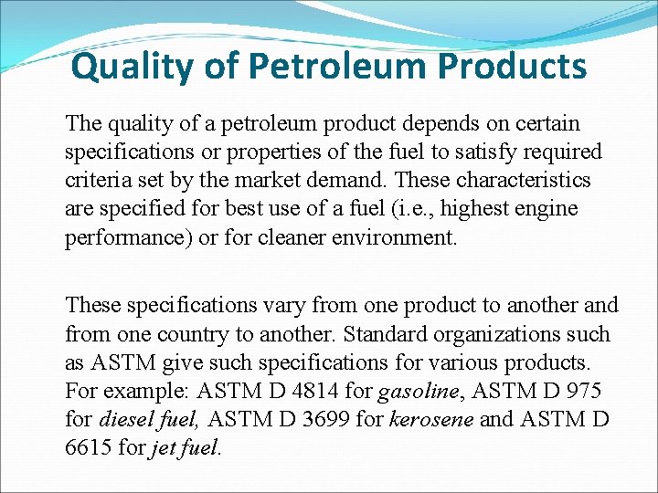 Quality of Petroleum Products The quality of a petroleum product depends on certain specifications