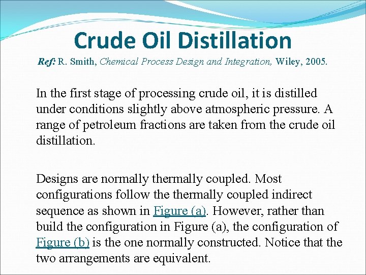 Crude Oil Distillation Ref: R. Smith, Chemical Process Design and Integration, Wiley, 2005. In