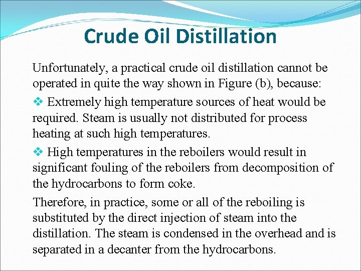 Crude Oil Distillation Unfortunately, a practical crude oil distillation cannot be operated in quite