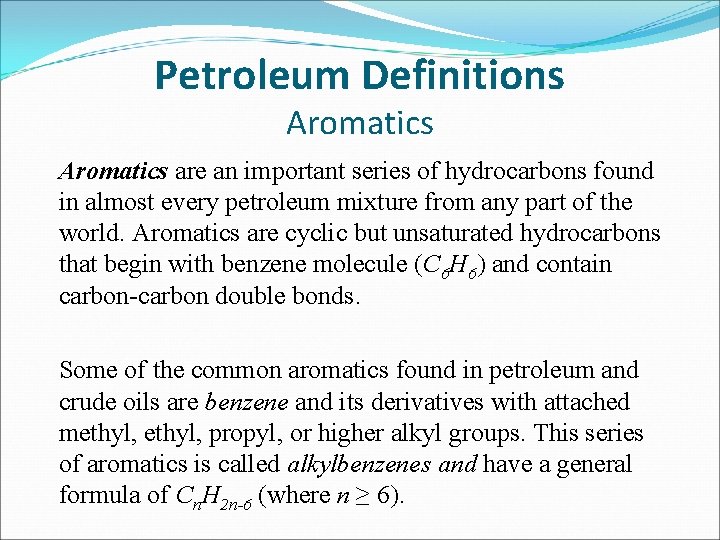 Petroleum Definitions Aromatics are an important series of hydrocarbons found in almost every petroleum