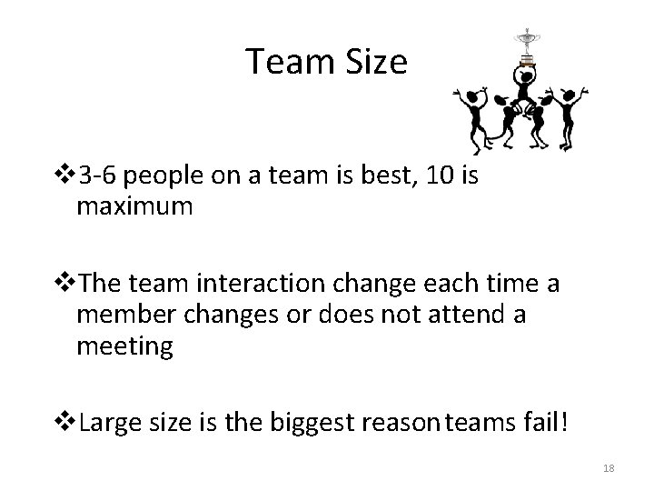 Team Size v 3 -6 people on a team is best, 10 is maximum