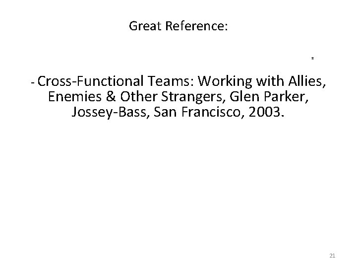 Great Reference: * - Cross-Functional Teams: Working with Allies, Enemies & Other Strangers, Glen