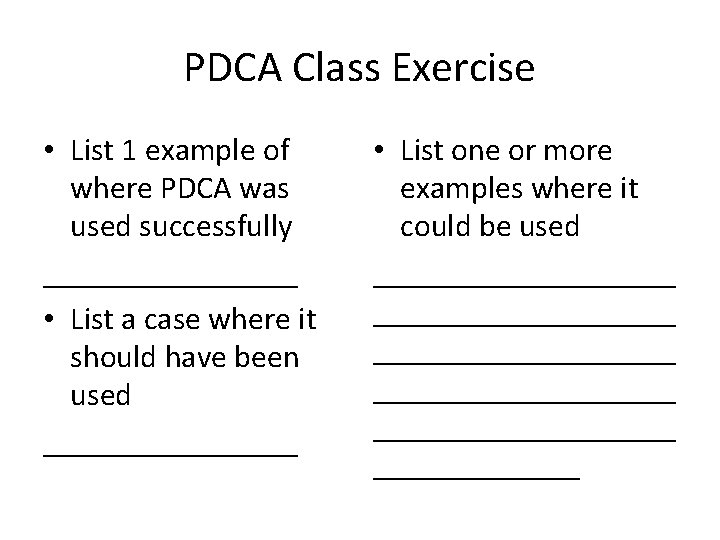 PDCA Class Exercise • List 1 example of where PDCA was used successfully ________