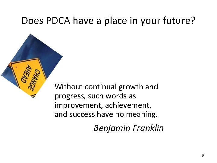 Does PDCA have a place in your future? Without continual growth and progress, such