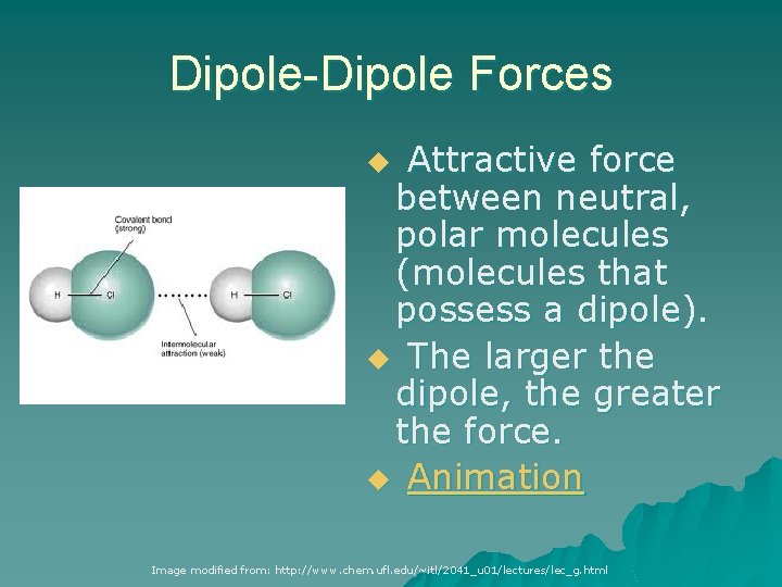 Dipole-Dipole Forces Attractive force between neutral, polar molecules (molecules that possess a dipole). u