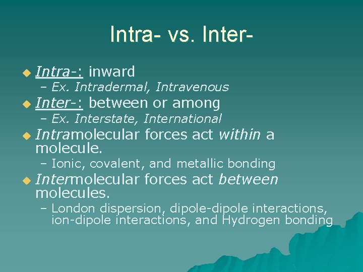 Intra- vs. Interu Intra-: inward u Inter-: between or among u Intramolecular forces act