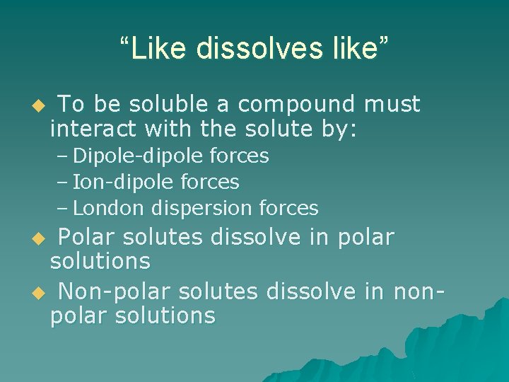 “Like dissolves like” u To be soluble a compound must interact with the solute