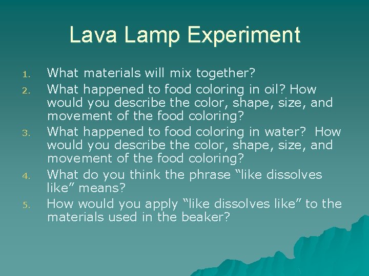 Lava Lamp Experiment 1. 2. 3. 4. 5. What materials will mix together? What