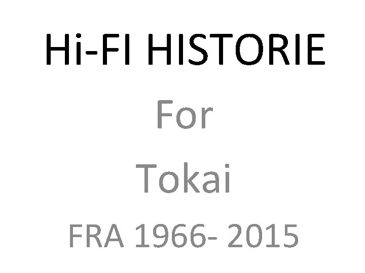 Hi-FI HISTORIE For Tokai FRA 1966 - 2015 Hi-FI HISTORIE For Tokai FRA 1966 - 2015