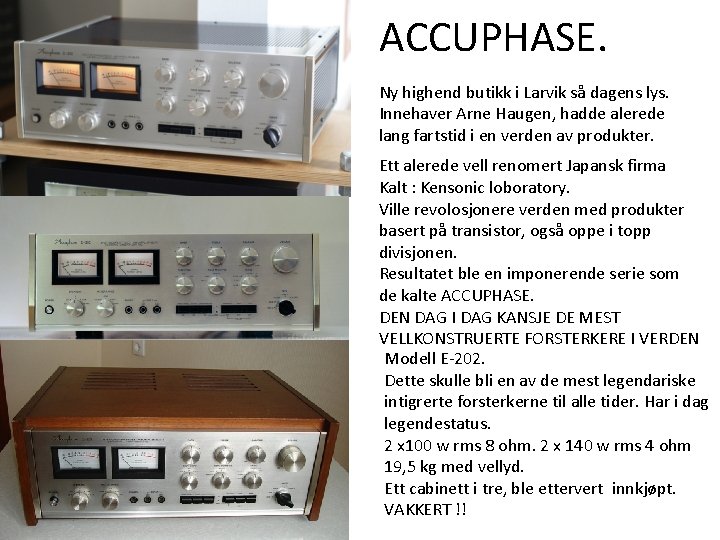 ACCUPHASE. Ny highend butikk i Larvik så dagens lys. Innehaver Arne Haugen, hadde alerede ACCUPHASE. Ny highend butikk i Larvik så dagens lys. Innehaver Arne Haugen, hadde alerede