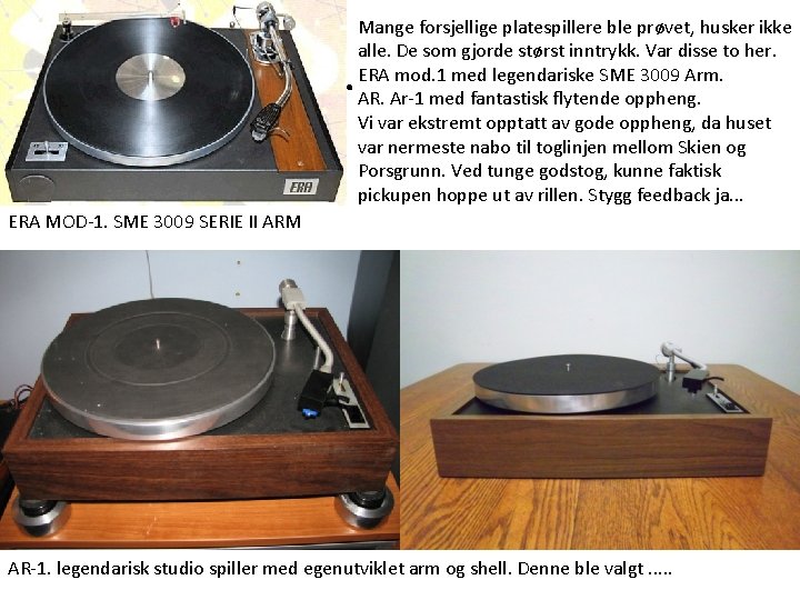 . Mange forsjellige platespillere ble prøvet, husker ikke alle. De som gjorde størst inntrykk. . Mange forsjellige platespillere ble prøvet, husker ikke alle. De som gjorde størst inntrykk.