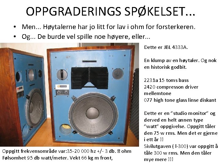 OPPGRADERINGS SPØKELSET. . . • Men. . . Høytalerne har jo litt for lav OPPGRADERINGS SPØKELSET. . . • Men. . . Høytalerne har jo litt for lav