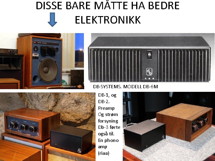 DISSE BARE MÅTTE HA BEDRE ELEKTRONIKK DB-SYSTEMS. MODELL DB-6 M DB-1, og DB-2. Preamp DISSE BARE MÅTTE HA BEDRE ELEKTRONIKK DB-SYSTEMS. MODELL DB-6 M DB-1, og DB-2. Preamp