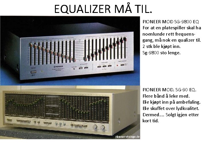 EQUALIZER MÅ TIL. PIONEER MOD SG-9800 EQ For at en platespiller skal ha noenlunde EQUALIZER MÅ TIL. PIONEER MOD SG-9800 EQ For at en platespiller skal ha noenlunde