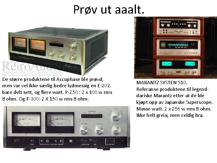 Prøv ut aaalt. De større produktene til Accuphase ble prøvd, men var vel ikke Prøv ut aaalt. De større produktene til Accuphase ble prøvd, men var vel ikke