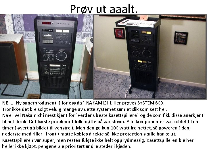 Prøv ut aaalt. NB. . . Ny superprodusent. ( for oss da ) NAKAMICHI. Prøv ut aaalt. NB. . . Ny superprodusent. ( for oss da ) NAKAMICHI.