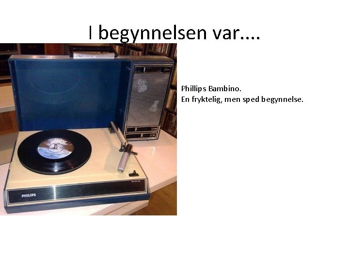 I begynnelsen var. . Phillips Bambino. En fryktelig, men sped begynnelse. I begynnelsen var. . Phillips Bambino. En fryktelig, men sped begynnelse.