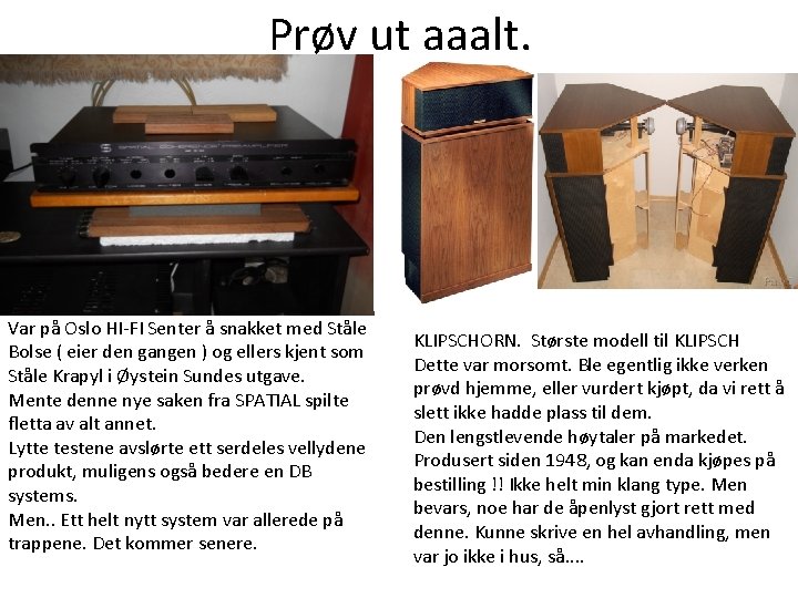 Prøv ut aaalt. Var på Oslo HI-FI Senter å snakket med Ståle Bolse ( Prøv ut aaalt. Var på Oslo HI-FI Senter å snakket med Ståle Bolse (