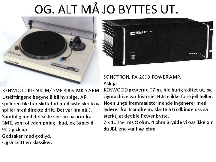 OG. ALT MÅ JO BYTTES UT. SONOTRON. PA-2000 POWER AMP. Akk ja. KENWOOD KD-500 OG. ALT MÅ JO BYTTES UT. SONOTRON. PA-2000 POWER AMP. Akk ja. KENWOOD KD-500