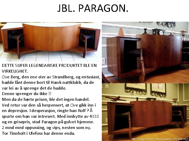 JBL. PARAGON. DETTE SUPER LEGENDARISKE PRODUKTET BLE EN VIRKELIGHET. Ove Berg, den ene eier JBL. PARAGON. DETTE SUPER LEGENDARISKE PRODUKTET BLE EN VIRKELIGHET. Ove Berg, den ene eier