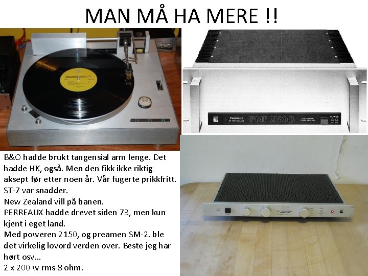 MAN MÅ HA MERE !! B&O hadde brukt tangensial arm lenge. Det hadde HK, MAN MÅ HA MERE !! B&O hadde brukt tangensial arm lenge. Det hadde HK,