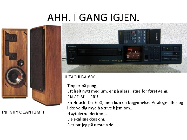 AHH. I GANG IGJEN. HITACHI DA-600. INFINITY QUANTUM II Ting er på gang. Ett AHH. I GANG IGJEN. HITACHI DA-600. INFINITY QUANTUM II Ting er på gang. Ett