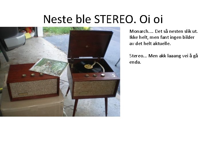 Neste ble STEREO. Oi oi Monarch. . Det så nesten slik ut. Ikke helt, Neste ble STEREO. Oi oi Monarch. . Det så nesten slik ut. Ikke helt,