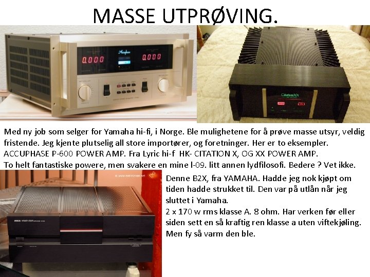 MASSE UTPRØVING. Med ny job som selger for Yamaha hi-fi, i Norge. Ble mulighetene MASSE UTPRØVING. Med ny job som selger for Yamaha hi-fi, i Norge. Ble mulighetene