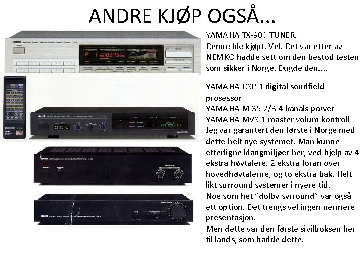 ANDRE KJØP OGSÅ. . . YAMAHA TX-900 TUNER. Denne ble kjøpt. Vel. Det var ANDRE KJØP OGSÅ. . . YAMAHA TX-900 TUNER. Denne ble kjøpt. Vel. Det var