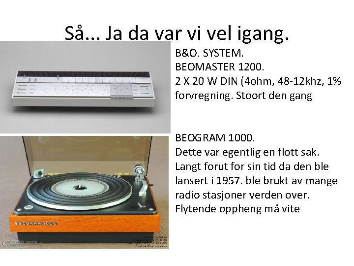 Så. . . Ja da var vi vel igang. B&O. SYSTEM. BEOMASTER 1200. 2 Så. . . Ja da var vi vel igang. B&O. SYSTEM. BEOMASTER 1200. 2