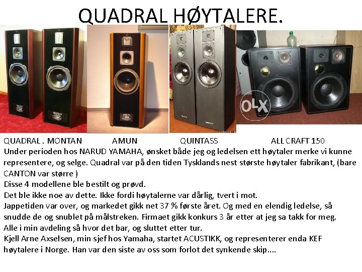 QUADRAL HØYTALERE. QUADRAL. MONTAN AMUN QUINTASS ALL CRAFT 150 Under perioden hos NARUD YAMAHA, QUADRAL HØYTALERE. QUADRAL. MONTAN AMUN QUINTASS ALL CRAFT 150 Under perioden hos NARUD YAMAHA,