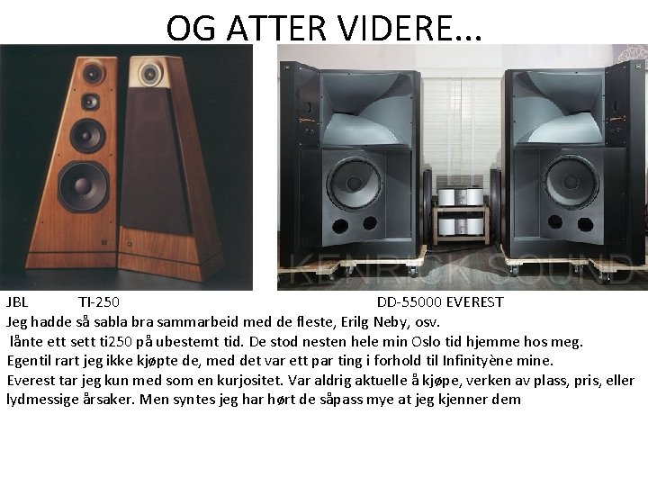OG ATTER VIDERE. . . JBL TI-250 DD-55000 EVEREST Jeg hadde så sabla bra OG ATTER VIDERE. . . JBL TI-250 DD-55000 EVEREST Jeg hadde så sabla bra
