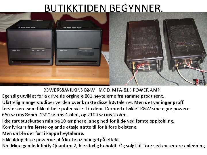 BUTIKKTIDEN BEGYNNER. BOWERS&WILKINS B&W MOD. MPA-810 POWER AMP Egentlig utviklet for å drive de BUTIKKTIDEN BEGYNNER. BOWERS&WILKINS B&W MOD. MPA-810 POWER AMP Egentlig utviklet for å drive de