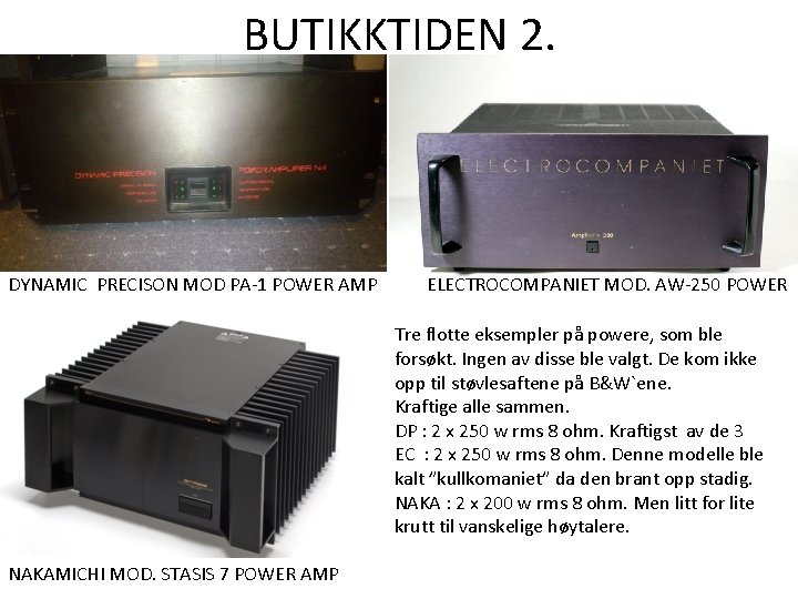 BUTIKKTIDEN 2. DYNAMIC PRECISON MOD PA-1 POWER AMP ELECTROCOMPANIET MOD. AW-250 POWER Tre flotte BUTIKKTIDEN 2. DYNAMIC PRECISON MOD PA-1 POWER AMP ELECTROCOMPANIET MOD. AW-250 POWER Tre flotte