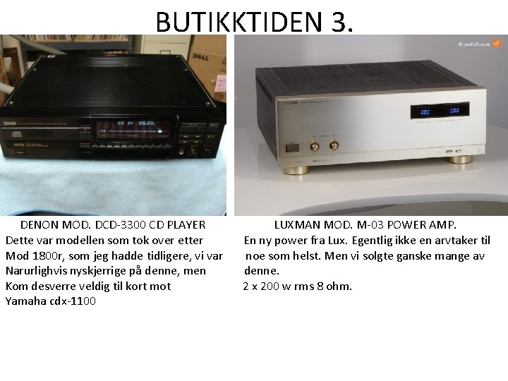 BUTIKKTIDEN 3. DENON MOD. DCD-3300 CD PLAYER Dette var modellen som tok over etter BUTIKKTIDEN 3. DENON MOD. DCD-3300 CD PLAYER Dette var modellen som tok over etter