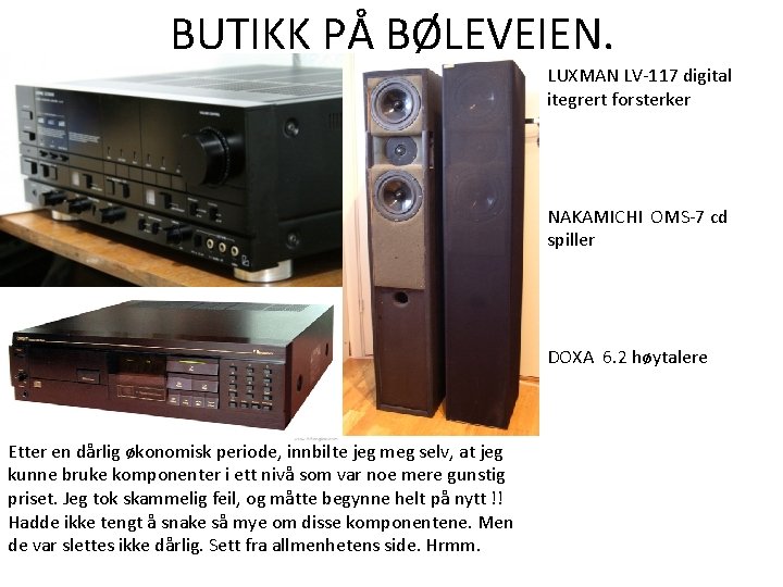 BUTIKK PÅ BØLEVEIEN. LUXMAN LV-117 digital itegrert forsterker NAKAMICHI OMS-7 cd spiller DOXA 6. BUTIKK PÅ BØLEVEIEN. LUXMAN LV-117 digital itegrert forsterker NAKAMICHI OMS-7 cd spiller DOXA 6.