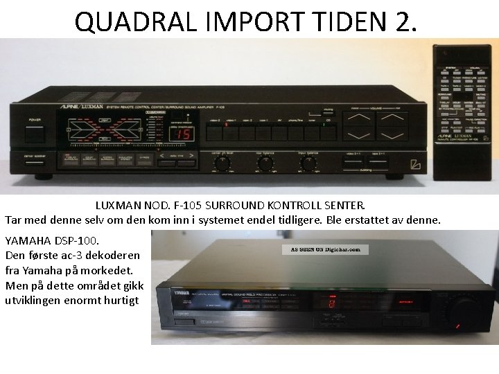 QUADRAL IMPORT TIDEN 2. LUXMAN NOD. F-105 SURROUND KONTROLL SENTER. Tar med denne selv QUADRAL IMPORT TIDEN 2. LUXMAN NOD. F-105 SURROUND KONTROLL SENTER. Tar med denne selv