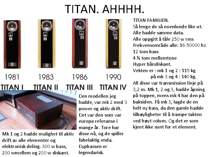 TITAN. AHHHH. Den modellen jeg hadde, var mk 2 med 3 power og aktiv TITAN. AHHHH. Den modellen jeg hadde, var mk 2 med 3 power og aktiv