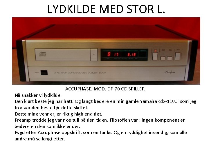 LYDKILDE MED STOR L. ACCUPHASE. MOD. DP-70 CD SPILLER Nå snakker vi lydkilde. Den LYDKILDE MED STOR L. ACCUPHASE. MOD. DP-70 CD SPILLER Nå snakker vi lydkilde. Den