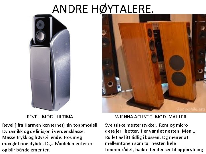 ANDRE HØYTALERE. REVEL. MOD. ULTIMA. Revel ( fra Harman konsernet) sin toppmodell Dynamikk og ANDRE HØYTALERE. REVEL. MOD. ULTIMA. Revel ( fra Harman konsernet) sin toppmodell Dynamikk og