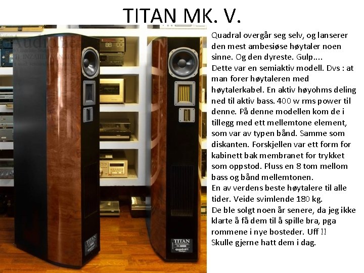 TITAN MK. V. Quadral overgår seg selv, og lanserer den mest ambesiøse høytaler noen TITAN MK. V. Quadral overgår seg selv, og lanserer den mest ambesiøse høytaler noen
