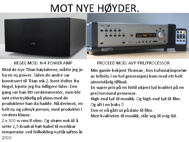 MOT NYE HØYDER. HEGEL MOD. H-4 POWER AMP Med de nye Titan høytalerne, måtte MOT NYE HØYDER. HEGEL MOD. H-4 POWER AMP Med de nye Titan høytalerne, måtte