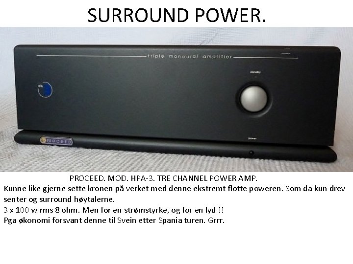 SURROUND POWER. PROCEED. MOD. HPA-3. TRE CHANNEL POWER AMP. Kunne like gjerne sette kronen SURROUND POWER. PROCEED. MOD. HPA-3. TRE CHANNEL POWER AMP. Kunne like gjerne sette kronen