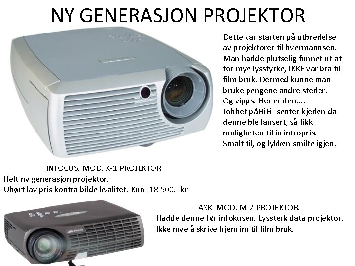 NY GENERASJON PROJEKTOR Dette var starten på utbredelse av projektorer til hvermannsen. Man hadde NY GENERASJON PROJEKTOR Dette var starten på utbredelse av projektorer til hvermannsen. Man hadde