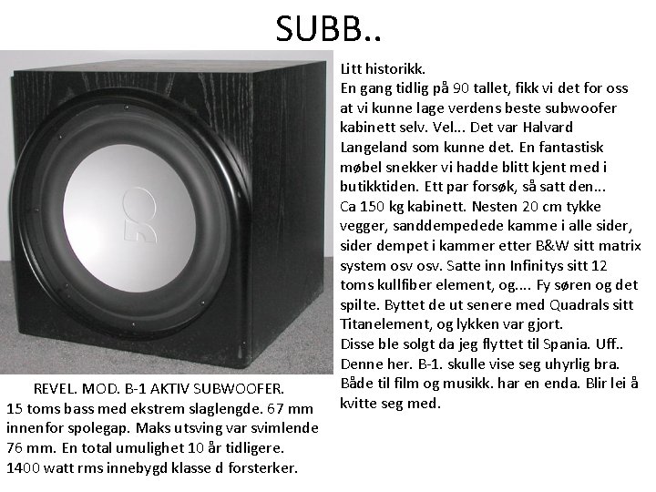 SUBB. . REVEL. MOD. B-1 AKTIV SUBWOOFER. 15 toms bass med ekstrem slaglengde. 67 SUBB. . REVEL. MOD. B-1 AKTIV SUBWOOFER. 15 toms bass med ekstrem slaglengde. 67