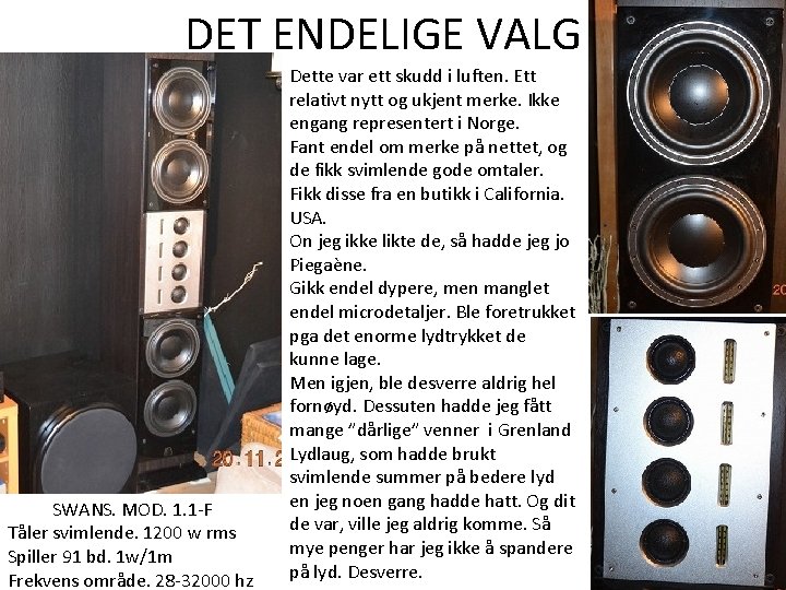 DET ENDELIGE VALG SWANS. MOD. 1. 1 -F Tåler svimlende. 1200 w rms Spiller DET ENDELIGE VALG SWANS. MOD. 1. 1 -F Tåler svimlende. 1200 w rms Spiller
