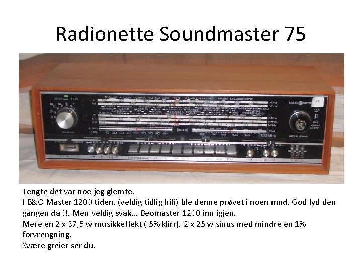 Radionette Soundmaster 75 Tengte det var noe jeg glemte. I B&O Master 1200 tiden. Radionette Soundmaster 75 Tengte det var noe jeg glemte. I B&O Master 1200 tiden.