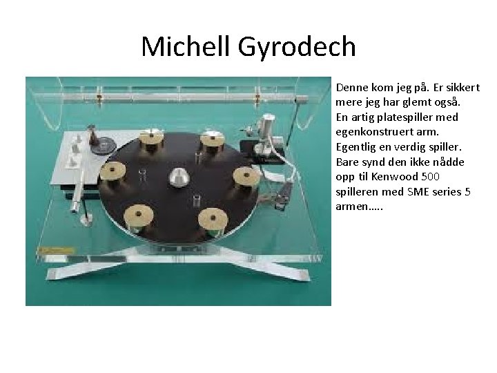 Michell Gyrodech Denne kom jeg på. Er sikkert mere jeg har glemt også. En Michell Gyrodech Denne kom jeg på. Er sikkert mere jeg har glemt også. En