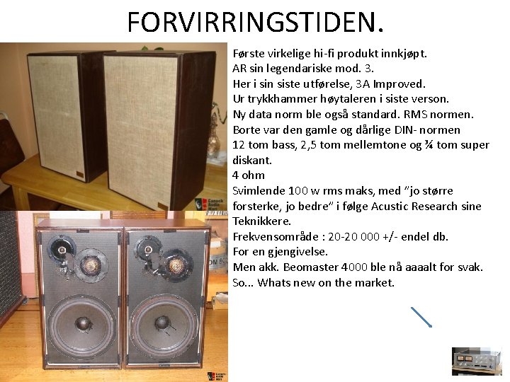FORVIRRINGSTIDEN. Første virkelige hi-fi produkt innkjøpt. AR sin legendariske mod. 3. Her i sin FORVIRRINGSTIDEN. Første virkelige hi-fi produkt innkjøpt. AR sin legendariske mod. 3. Her i sin