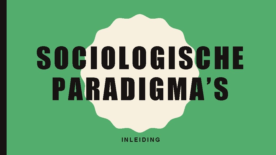 SOCIOLOGISCHE PARADIGMA’S INLEIDING 